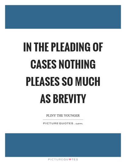 in-the-pleading-of-cases-nothing-pleases-so-much-as-brevity-quote-1