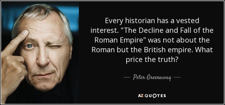 quote-every-historian-has-a-vested-interest-the-decline-and-fall-of-the-roman-empire-was-not-peter-greenaway-148-6-0634